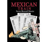 Mexican Train Score Record Sheets: Mexican Train Score Sheets Perfect ScoreKeeping Sheet Book Sectioned Tally Scoresheets Family or Competitive Play large size 8.5X11: 1