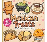 Mexican Treats Bold and Easy Coloring Book: 40 Cozy and Simple Designs of Traditional Sweets, Snacks, and Food for Adults, Kids, Teens, and Seniors for Relaxation