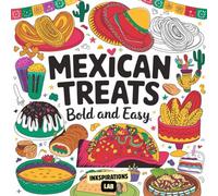 Mexican Treats Bold and Easy: Relax and Unwind with Deliciously Cute Illustrations of Mexican Food and Desserts for Adults, Seniors, and Beginners.