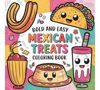 Mexican Treats Bold & Easy Coloring Book: 55 Beginner Designs for All Ages, Bold and Easy, Simple and Big Designs for Relaxation Featuring Tacos, ... & Easy Coloring) (Big & Bold Foodie Fun)