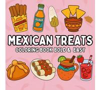 MEXICAN TREATS COLORING BOOK BOLD AND EASY: 50 Bold and Easy Mexican Food Designs for Relaxation and Stress Relief - Fun for All Ages!