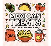 Mexican Treats Coloring Book Bold and Easy: A Fun and Relaxing Collection of Cute Mexican Sweets, Snacks, and Traditional Treats with Bold, Simple Designs for Kids, Teens, and Adults