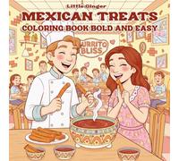 MEXICAN TREATS COLORING BOOK BOLD AND EASY: Delicious Food Coloring Fun, Simple Stress Relief Art for Grown-ups, Featuring Restaurant Drawings, Chef Scenes, and Authentic Latin Dessert Recipes.