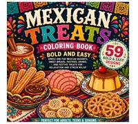 Mexican Treats Coloring Book Bold and Easy: Simple and Fun Mexican Desserts, Sweet Breads, Pastries, Drinks, and Festive Treats for Relaxation and Stress Relief