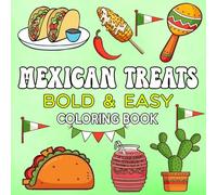 Mexican Treats Coloring Book: Bold & Easy and Cute Designs for Relaxation & Stress Relief Featuring Delicious Mexican Sweets and Snacks, Perfect For Adults, Teens and Kids.