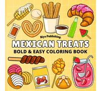 Mexican Treats Coloring Book: Bold & Easy Mexican Treats: 40 Fun Pages of Simple Illustrations Featuring Traditional Snacks and Sweets for Kids, ... Perfect for Relaxation and Stress Relief