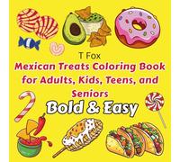 Mexican Treats Coloring Book for Adults, Kids, Teens, and Seniors ; Bold & Easy: 40 Simple and Big Designs Featuring Traditional mexican treats for Relaxing and Stress-Free Coloring