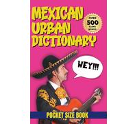 Mexican Urban Dictionary: Spice Up Your Spanish with Real-Life Mexican Slang (Urban Slang Dictionary)