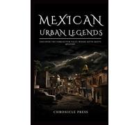 Mexican Urban Legends: Uncover the Forgotten Tales Where Myth Meets Mystery