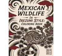 Mexican wildlife in Irezumi Style: Coloring Book: Stress-Relieving Nature Designs Featuring Mexico's Iconic Creatures in Traditional Japanese Style
