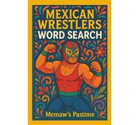 Mexican Wrestlers Word Search Puzzle Book: Find the Legends of Lucha Libre - 55 Puzzles Celebrating Masked Heroes and Wrestling Icons