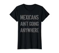 Mexicans AIN’T Going Anywhere - Gray Font in Grunge Look Value Graphic T-Shirt, Women, Black, S