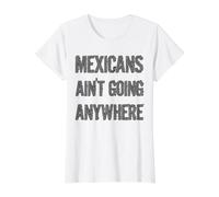 Mexicans AIN’T Going Anywhere - Gray Font in Grunge Look Value Graphic T-Shirt, Women, White, L