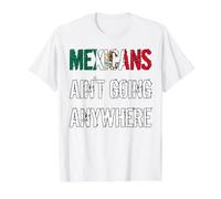 Mexicans AIN’T Going Anywhere - Mexican Flag Design Value Graphic T-Shirt, Men, White, S