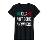 Mexicans AIN’T Going Anywhere - Mexican Flag Design Value Graphic T-Shirt, Women, Black, XS