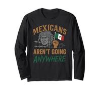 Mexicans Aint Going Anywhere Migra Chicano Immigrant Mexico Long Sleeve T-Shirt