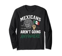 Mexicans Aint Going Anywhere Migra Chicano Immigrant Mexico Long Sleeve T-Shirt