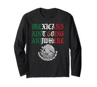 Mexicans Aint Going Anywhere Migra Chicano Immigrant Mexico Long Sleeve T-Shirt