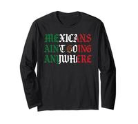 Mexicans Aint Going Anywhere Migra Chicano Immigrant Mexico Long Sleeve T-Shirt