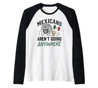 Mexicans Aint Going Anywhere Migra Chicano Immigrant Mexico Raglan Baseball Tee
