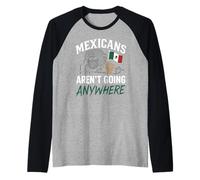 Mexicans Aint Going Anywhere Migra Chicano Immigrant Mexico Raglan Baseball Tee