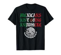 Mexicans Aint Going Anywhere Migra Chicano Immigrant Mexico T-Shirt
