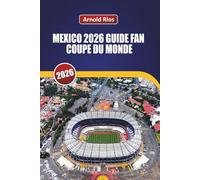 MEXICO 2026 GUIDE FAN COUPE DU MONDE: Planification réaliste pour le match d'ouverture, choix honnêtes d'hôtels, conseils locaux sur la street food et la sécurité