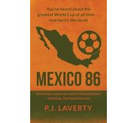 Mexico 86: "You've heard about the greatest World Cup of all time ... now here's the novel."