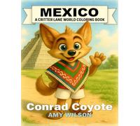Mexico: A Critter Lane World Coloring Book - Conrad Coyote: A Fun Travel Coloring Book for Kids Ages 3-12 with Mexican Landmarks, Food, Clothing, and Traditions (Critter Lane World Coloring Books)