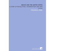 Mexico and the United States: A Story of Revolution, Intervention and War [1914]
