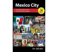 Mexico CIty: An Opinionated Guide for the Curious Traveler