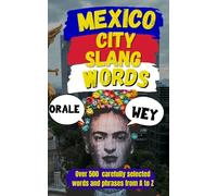 Mexico City Slang Words: 500 Ways to Sound Like You Were Born Between the Tacos and the Traffic