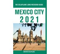 Mexico City - The Delaplaine 2021 Long Weekend Guide
