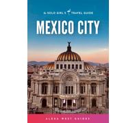 Mexico City: The Solo Girl's Travel Guide