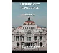 MEXICO CITY TRAVEL GUIDE 2025-2026: The Ultimate Insider Guide to Sightseeing, Culinary Experiences, Culture, and Practical Tips for First-Time and Returning Travelers (Journeywise Collection)
