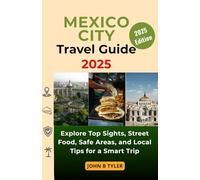 Mexico City Travel guide 2025: Explore Top Sights, Street Food, Safe Areas, and Local Tips for a Smart Trip
