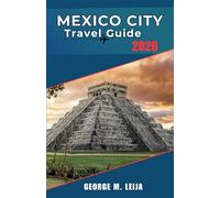 MEXICO CITY Travel Guide 2026: Beaches, Cenotes, Mayan Ruins, Colonial Cities & 2026 World Cup Venues, Budget Tips and Local Etiquette Included.