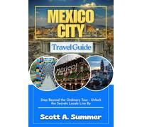 MEXICO CITY Travel Guide: Step Beyond the Ordinary Tour - Unlock the Secrets Locals Live By