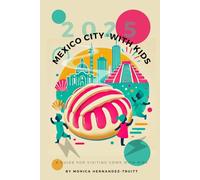 Mexico City with Kids: A 2025 Guide to Unique and Culturally Rich Things to do in Mexico City with Your Kids