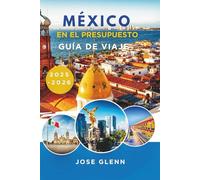 MÉXICO EN EL PRESUPUESTO GUÍA DE VIAJE 2025-2026: Aventuras asequibles fuera de los caminos trillados