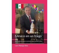 México en un trago: Viaje al corazón del Tequila y el patrimonio líquido que define a México (Curso de Sommelier Profesional en Réchaud Hospitality ... Torremolinos, capital del turismo en Europa.)
