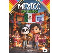 Mexico for Kids: A Journey Through Ancient Pyramids, Vibrant Festivals, Tasty Tacos, and Incredible Wildlife: An Educational Adventure Guide to ... - Includes Fun Quizzes and 16 Coloring Pages!