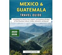 Mexico & Guatemala Travel Guide 2025-2026: Everything You Need to Plan, Explore, and Experience the Best of Two Countries, Culture, Cuisine, Adventure, and Beyond