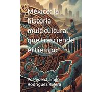 México: la historia multicultural que trasciende el tiempo