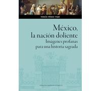 México, la nación doliente. Imágenes profanas para una historia sagrada