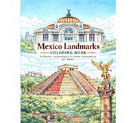 Mexico Landmarks Coloring Book: 45 Historic, Archaeological & Artistic Masterpieces for Adults