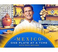 Mexico: One Plate at a Time with Rick Bayless