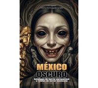 MÉXICO OSCURO: Antología de horror paranormal y relatos de terror mexicano