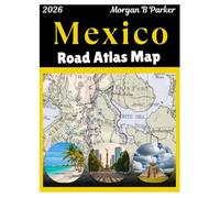 Mexico Road Atlas Map 2026: Ultimate Road Trip with Clear Large-Print Maps For Mexico City, Cancun, Guadalajara & Beyond with Scenic Driving Routes & Regional Details for Travelers