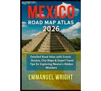 MEXICO ROAD MAP ATLAS 2026: DETAILED ROAD ATLAS WITH SCENIC ROUTES, CITY MAPS & EXPERT TRAVEL TIPS FOR EXPLORING MEXICO'S HIDDEN WONDERS